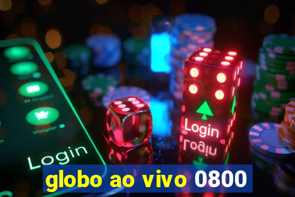 globo ao vivo 0800